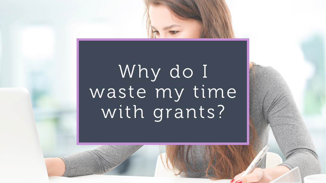 Why do I waste my time writing grants?