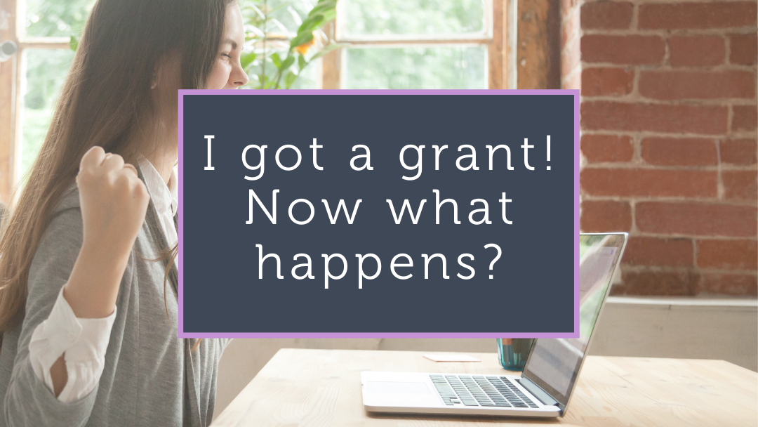 I got a grant! Now what happens?