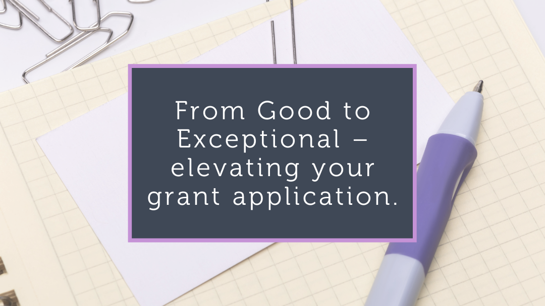 From Good to Exceptional – elevating your grant application.