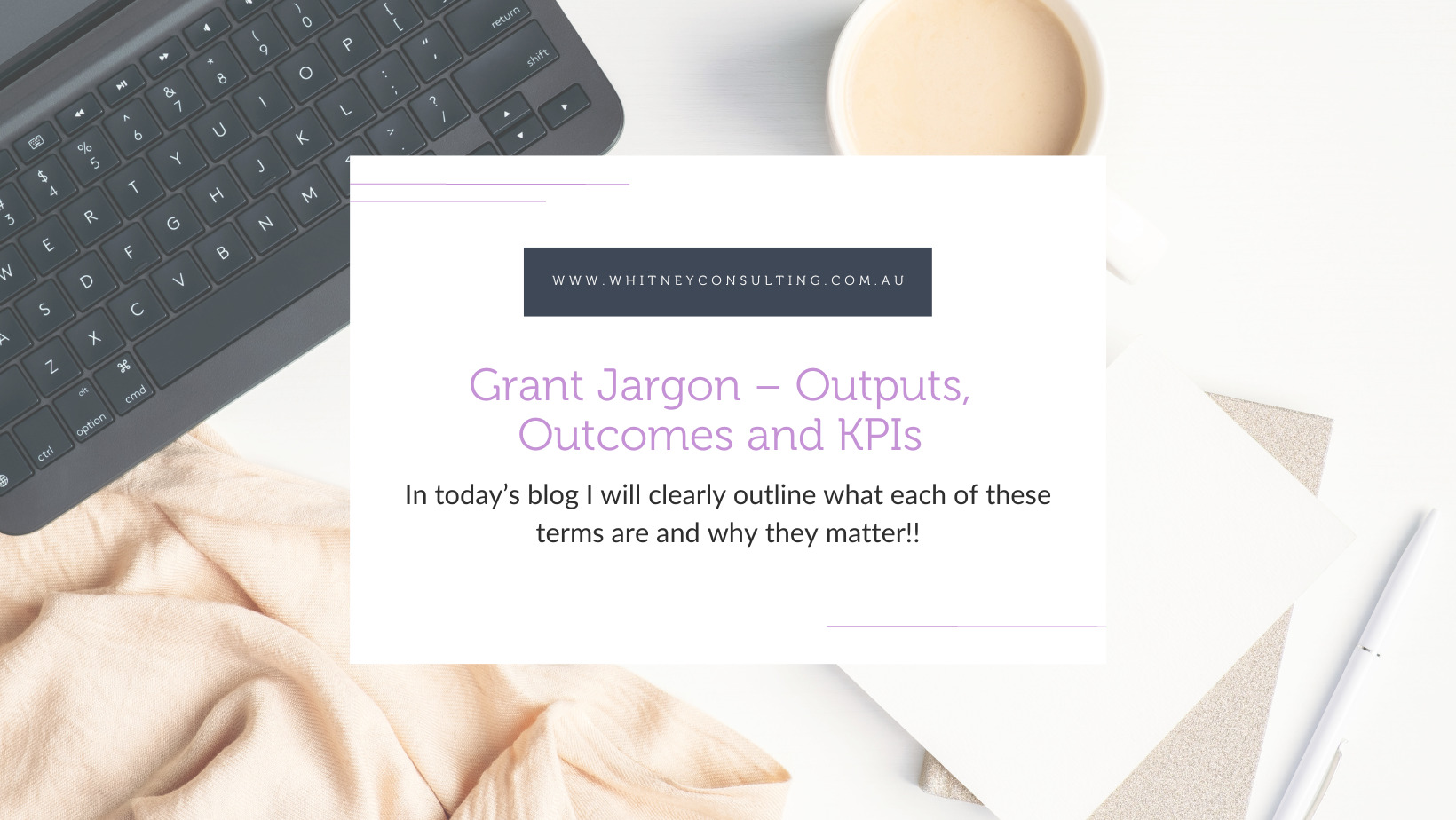 Grant Jargon – Outputs, Outcomes and KPIs